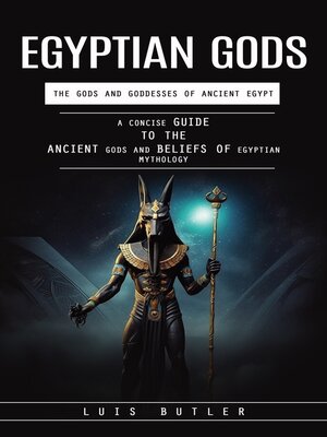 cover image of Egyptian Gods--The Gods and Goddesses of Ancient Egypt (A Concise Guide to the Ancient Gods and Beliefs of Egyptian Mythology)